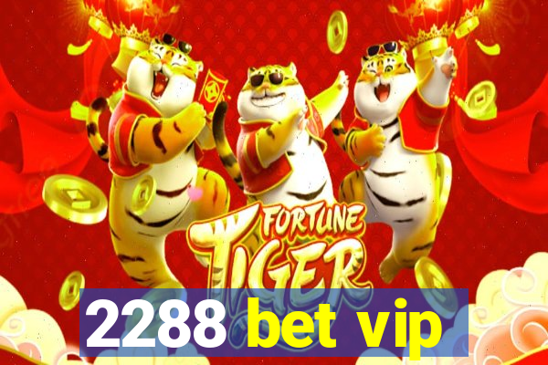 2288 bet vip